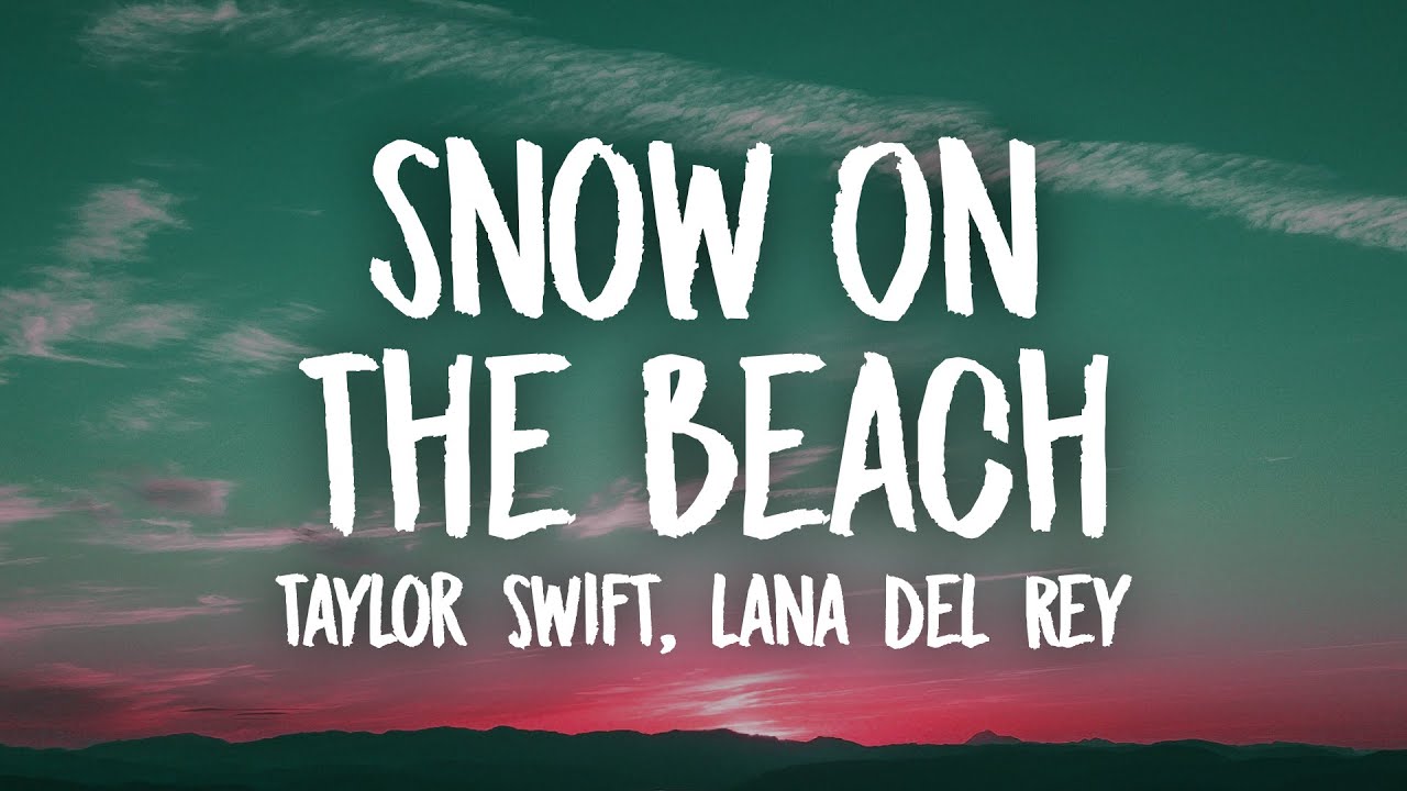 Taylor Swift, Lana Del Rey - Snow On The Beach (Lyrics)