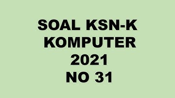PEMBAHASAN SOAL KSN K KOMPUTER INFORMATIKA 2021 NO 31