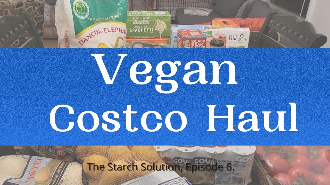 Starch Solution Vegan Costco Grocery Haul Ep. 6 YouTube