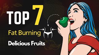 7 FAT BURNING Delicious Fruits for WEIGHT LOSS