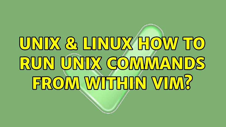 Unix & Linux: How to run Unix commands from within Vim? (3 Solutions!!)