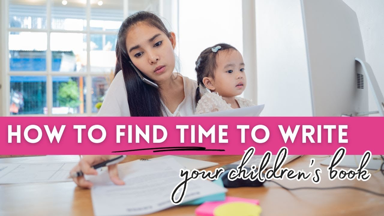 how-to-find-time-to-write-your-children-s-picture-book-youtube