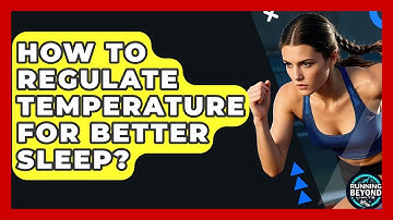 How To Regulate Temperature For Better Sleep? - Running Beyond Limits