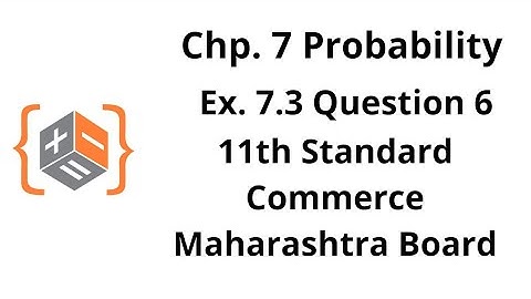 Probability - Class 11 - Maharashtra HSC Board - Commerce - Ex. 7.3 (6)
