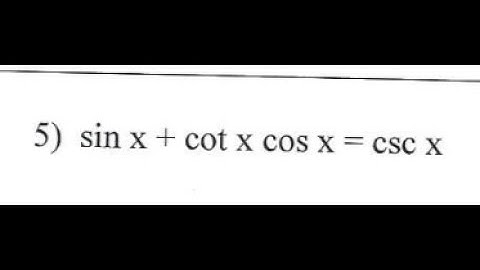 Verify sin x + cot x cos x = csc x
