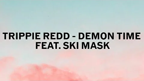 Trippie Redd - Demon Time feat. Ski Mask The Slump God | Lyric video