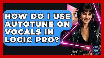 How Do I Use Autotune On Vocals In Logic Pro? - Electronic Mix Masters