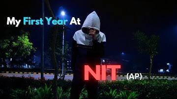MY First YEAR At NIT ANDHRA PRADESH || NIT AP