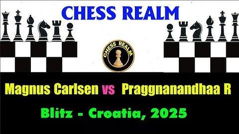 Chess: Magnus Carlsen vs Praggnanandhaa Rameshbabu (Blitz Croatia, 2025)