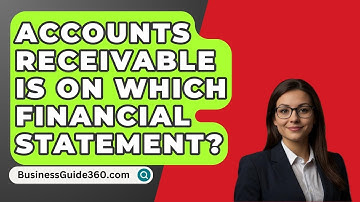 Accounts Receivable Is On Which Financial Statement? - BusinessGuide360.com