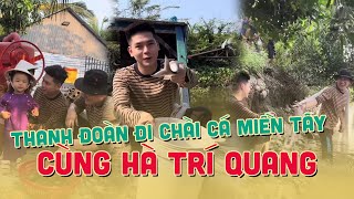 Thanh Đoàn đi chài cá miền Tây cùng Hà Trí Quang