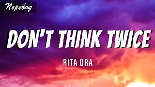 Rita Ora - Dont Think Twice (Lyrics | текст песни | перевод)