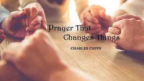 Charles Capps - Prayer That Changes Things