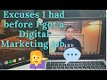 Ditch your excuses and become a digital marketer. Sharing the excuses I had.