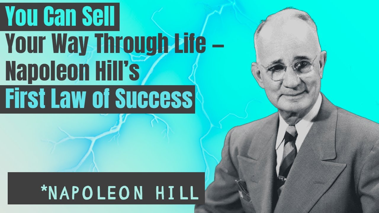 You Can Sell Your Way Through Life — Napoleon Hill’s First Law of Success