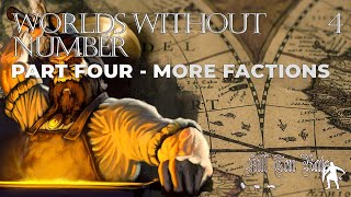 WORLDS WITHOUT NUMBER - Setting Creation - MORE FACTIONS - Worldbuilding/Campaign Setup - Part Four