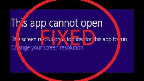 how to correct the error "the screen resolution is too low for this app to run windows 8/8.1/10"?