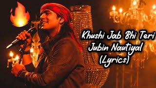 Khushi Jab Bhi Teri (Lyrics) - Jubin Nautiyal | Khushalii Kumar | A M Tunaz | Rochak Kohli