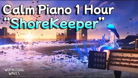 Calm Piano 1 Hour | Shorekeeper's Theme Song | Wuthering Waves