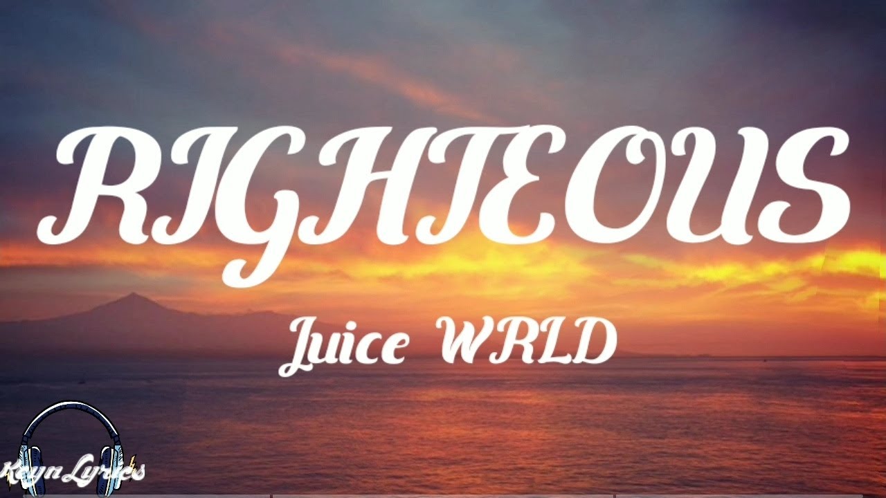 Juice WRLD Righteous (Lyrics) YouTube