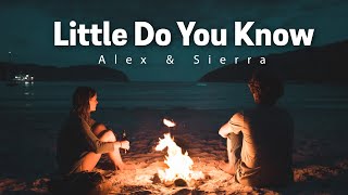 Little Do You Know - Alex & Sierra