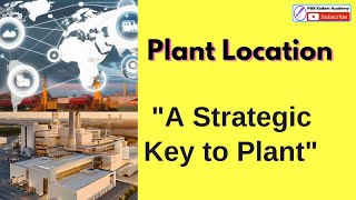 Plant Location : A Strategic Decision for Business Success