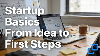From Idea to Launch: Startup Basics