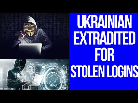 Ukrainian 2000 Stolen Logins. Russia/Ukrainian Extradited for Selling 2,000 Stolen Logins Per Week.