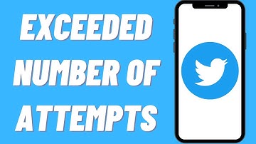 How To Fix You Exceeded The Number Of Attempts On Twitter