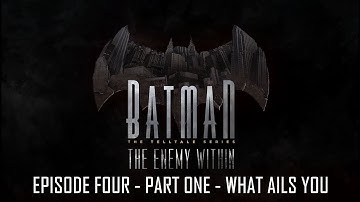 BATMAN Season 2 - Episode 4 - Part 1 - WHAT AILS YOU