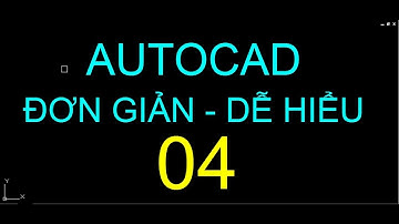 AutoCAD đơn giản, dễ hiểu - Bài 4 - Các phương thức Chọn đối tượng và Truy bắt điểm trong AutoCAD