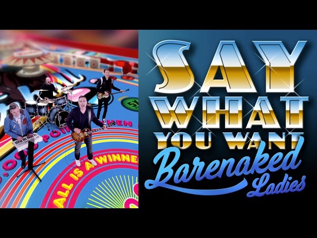 Barenaked Ladies - Say What You Want