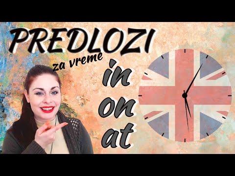 Kada se upotrebljavaju predlozi IN, ON, AT u engleskom jeziku - predlozi za vreme *primeri, vežbanje