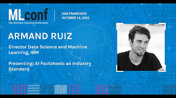 MLconf SF 2022: AI Factsheets as Industry Standard by Armand Ruiz @IBM