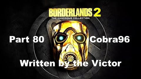 Borderlands 2 Walkthrough Part 80 - Written by the Victor
