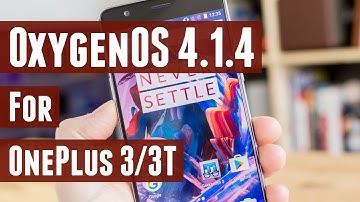 Oxygen OS 4.1.4 for OnePlus 3 and OnePlus 3T - What