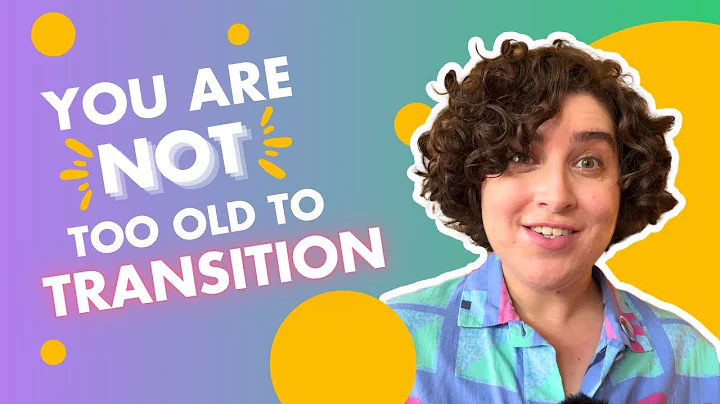 It's Never Too Late to Start Your Gender Transition