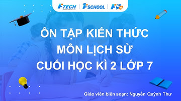 Bài giảng ôn luyện kiến thức cuối học kì 2 môn Lịch sử lớp 7 - FQA.vn