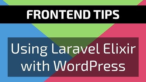 Frontend Tips #1: Using Laravel Elixir With WordPress
