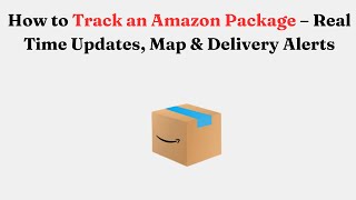 How to Track an Amazon Package – Real Time Updates, Map & Delivery Alerts