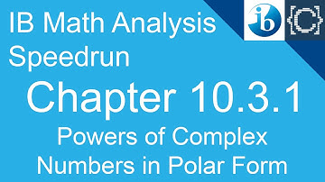 Chapter 10.3.1 | Complex Powers in Polar Form | CodingBytes IB Math Analysis Speedrun
