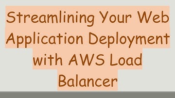 Streamlining Your Web Application Deployment with AWS Load Balancer