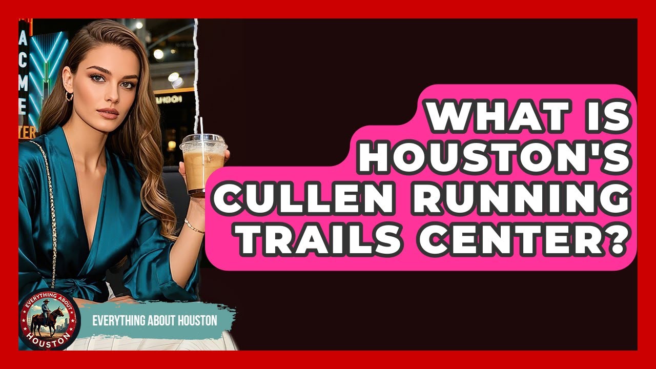What Is Houston's Cullen Running Trails Center? - Everything About Houston