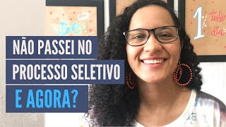 COMO LIDAR COM O FEEDBACK NEGATIVO DE UM PROCESSO SELETIVO?