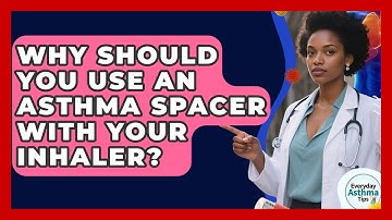 Why Should You Use An Asthma Spacer With Your Inhaler? - Everyday Asthma Tips