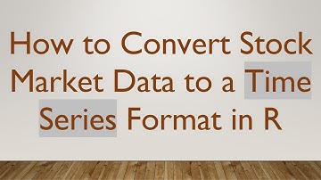 How to Convert Stock Market Data to a Time Series Format in R