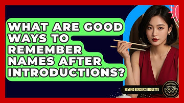 What Are Good Ways To Remember Names After Introductions? - Beyond Borders Etiquette