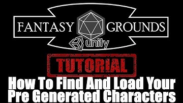 Fantasy Grounds Unity Tutorial --- How To Find And Load Your Pre Generated Character Sheets