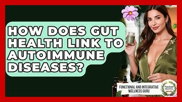 How Does Gut Health Link To Autoimmune Diseases? - Functional and Integrative Wellness Guru