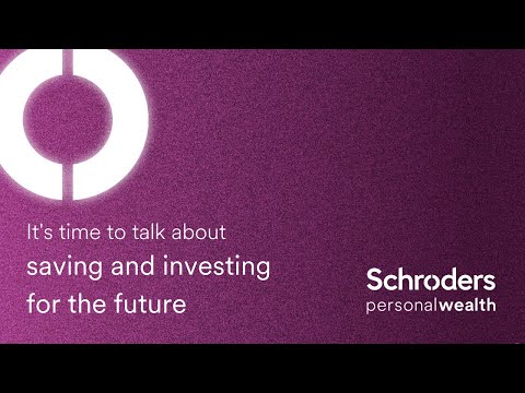Saving and investing for the future | Schroders Personal Wealth
